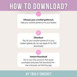 May include: A pink and white graphic with the text "HOW TO DOWNLOAD?" and three numbered steps for downloading a crochet pattern. The steps are: 1. Choose your crochet pattern/s, 2. Checkout, and 3. Instant Download. The graphic also includes the text "BY TRULY CROCHET".
