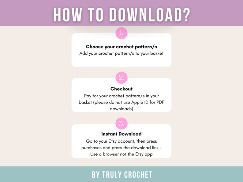 May include: A pink and white graphic with the text "HOW TO DOWNLOAD?" and three numbered steps for downloading a crochet pattern. The steps are: 1. Choose your crochet pattern/s, 2. Checkout, and 3. Instant Download. The graphic also includes the text "BY TRULY CROCHET".