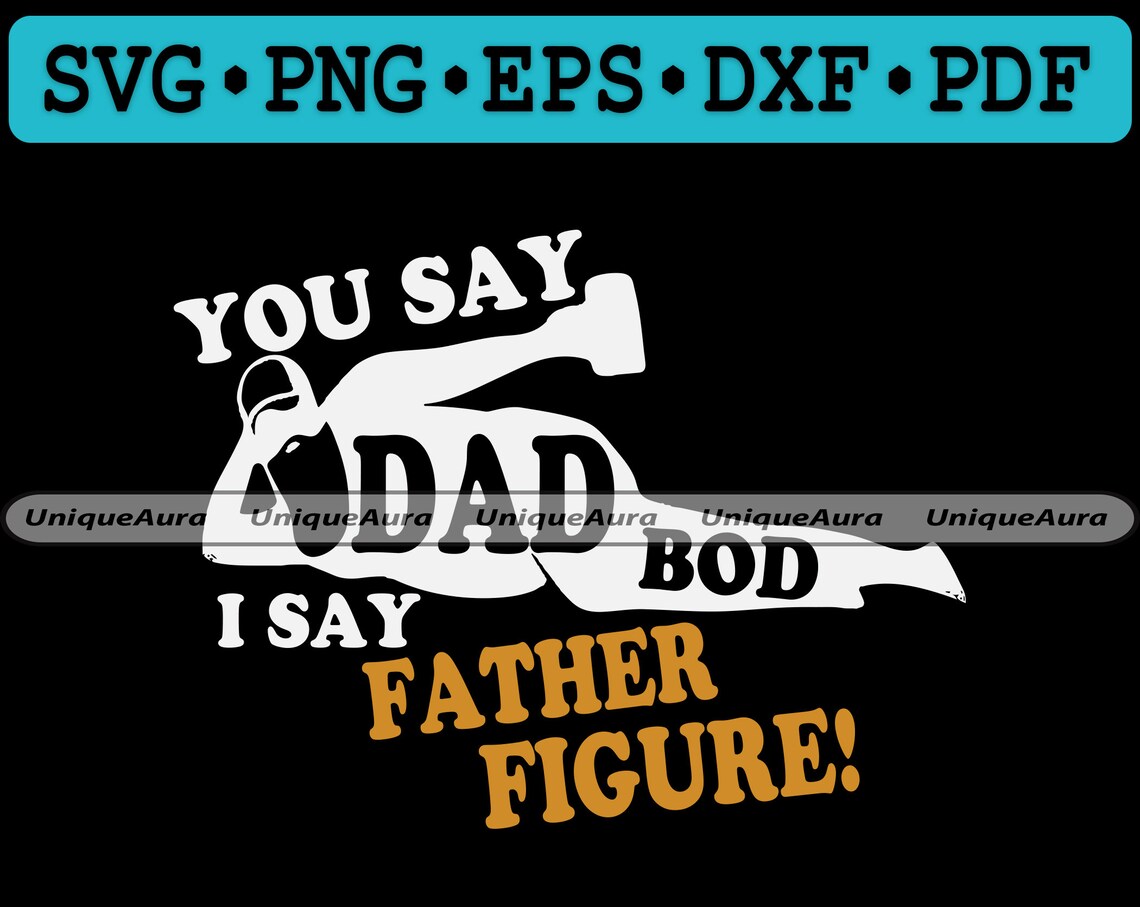 You Say Dad Bod I Say Father Figure Svg Dad Bod Svg | Etsy