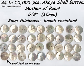 18 pcs.  to 10,000 pcs. Akoya 5/8&quot; Shell Mother of Pearl Buttons  15mm  Agoya Superior Quality Thickness Ceremonial Regalia Button Blankets