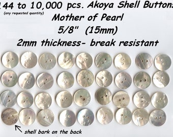 144  to 10,000 pcs. Akoya 5/8" Shell Mother of Pearl Buttons  15mm  Agoya Superior Quality and Thickness Ceremonial Regalia Button Blankets