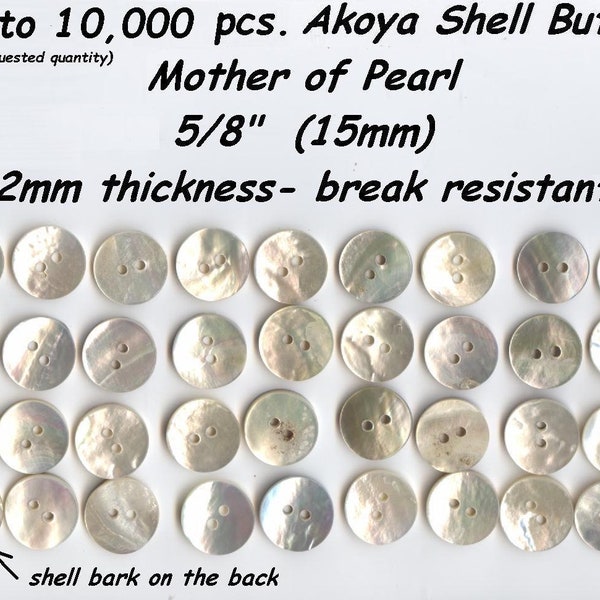 144  to 10,000 pcs. Akoya 5/8" Shell Mother of Pearl Buttons  15mm  Agoya Superior Quality and Thickness Ceremonial Regalia Button Blankets