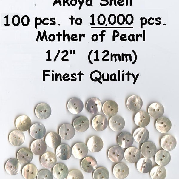 100 to 10,000 pcs. Akoya 1/2" Shell Mother of Pearl  Buttons MOP 12mm 20L Premium Quality & Thickness  WHOLESALE custom orders available