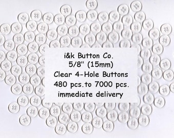 240 to 7200 pcs. 5/8&quot;  Clear 4 hole LEAD-FREE BUTTONS New 15mm wholesale for bulk quotes, request your own price.
