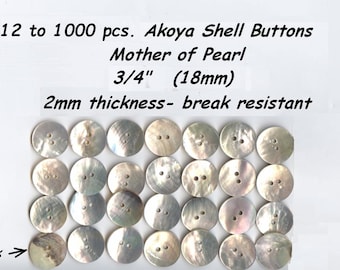 12 to 1000 pcs.  Akoya 3/4" Shell Mother of Pearl Buttons 18mm 30L Agoya Superior Quality and Thickness - Ceremonial Regalia Button Blankets