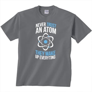 Atom Make up Everything T Shirt Funny Science Phycist Matter - Etsy