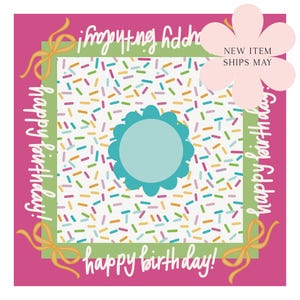 May include: A square, pink and white birthday-themed design with the words "happy birthday" in white script. The center has a sprinkle pattern and a light blue circle. A pink flower with the text "NEW ITEM SHIPS MAY" is in the upper right corner.