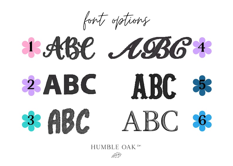 May include: A chart displaying six font options labeled 1 through 6, each featuring the letters ABC in different styles. Each number is accompanied by a small flower icon in pink, purple, teal, light purple, dark blue, or blue. Text reads font options and HUMBLE OAK CO.