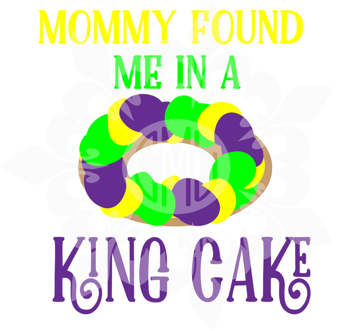 Mommy found me in a king cake svg dxf eps &amp; png cutting Etsy