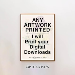 May include: A framed print with the text "ANY ARTWORK PRINTED I will Print your Digital Downloads". The print has a floral background and the words "FREE SHIPPING!" and "CAPRICORN PRESS" are also visible.