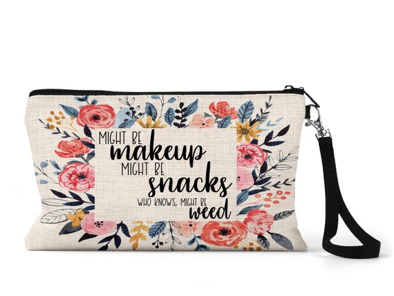 Best Friend Gift Might Be Makeup Might Be Weed Cosmetic Bag Etsy