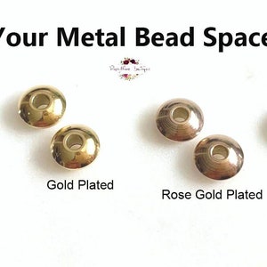 May include: Four sets of metal bead spacers in different finishes: stainless steel, gold plated, rose gold plated, and gunmetal plated. Each set includes two spacers.