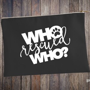 Rescue Pet Pouch - Pet Pencil Case - Animal Cosmetic Bag -  Who Rescued Who Travel Bag - Pet Treat Bag - Accessory Pouch  Dog Poop Pouch Bag