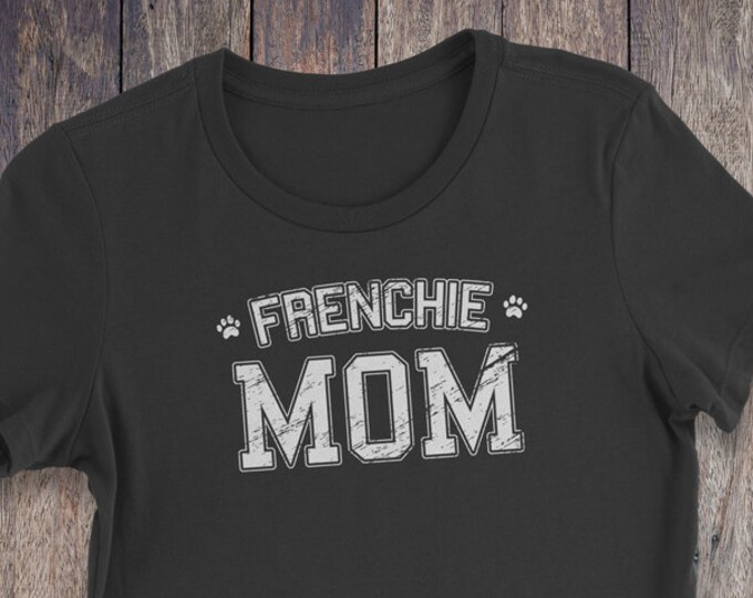 Frenchie Mom T Shirt - Frenchie T-Shirt - Dog T-shirts - Dog Lover Shirt - Pet Lover Clothing - Dog Shirt - Dog Mom - French Bulldog Shirt