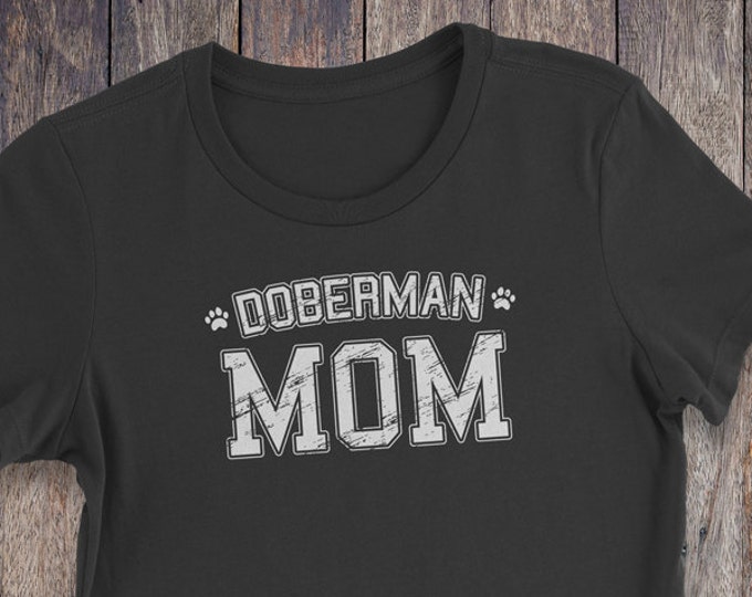 Doberman Mom T Shirt - Doberman T-Shirt - Dog T-shirts - Dog Lover Shirt - Pet Lover Clothing - Dog Shirt - Dog Mom - Doberman Pinscher