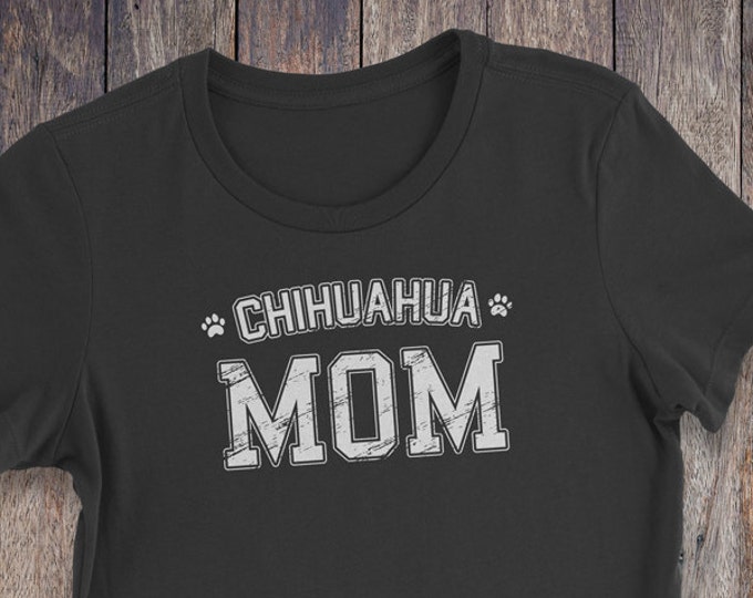 Chihuahua Mom T Shirt - Chihuahua T-Shirt - Dog T-shirts - Dog Lover Shirt - Pet Lover Clothing - Dog Shirt - Dog Mom - Chihuahua Clothing