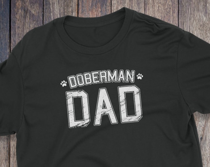 Doberman Dad Shirt - Doberman T-Shirt - Dog T-shirts - Dog Lover Shirt - Pet Lover Clothing - Dog Shirt - Dog Dad - Doberman T Shirt