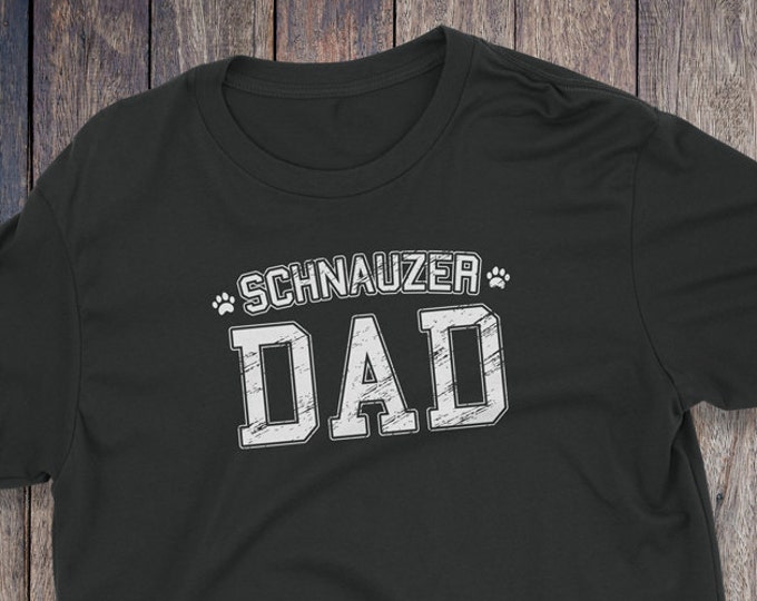 Schnauzer Dad Shirt - Schnauzer T-Shirt - Dog T-shirts - Dog Lover Shirt - Pet Lover Clothing - Dog Shirt - Dog Dad - Schnauzer Dad