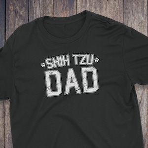 Shih Tzu Dad Shirt - Shih Tzu T-Shirt - Dog T-shirts - Dog Lover Shirt - Pet Lover Clothing - Dog Shirt - Dog Dad - Shih Tzu T Shirt