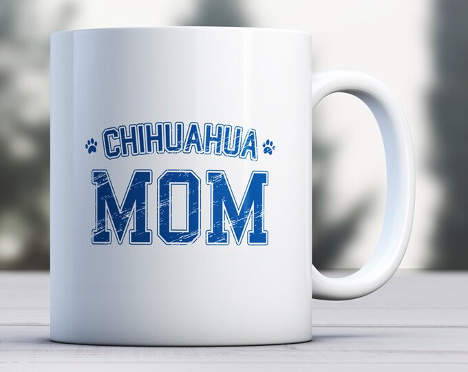 Chihuahua Mug - Dog Mug - Dog Lover Mug - Chihuahua Dad - Chihuahua Mom- Chihuahua Gift - Dog Gift for Chihuahua - Chihuahua Coffee Mug