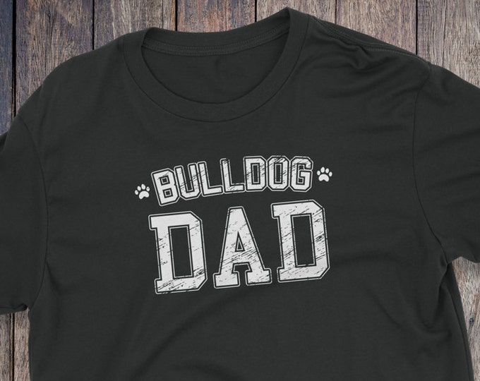 Bulldog Dad Shirt - Bulldog T-Shirt - Dog T-shirts - Dog Lover Shirt - Pet Lover Clothing - Dog Shirt - Dog Dad - Bulldog Clothing -Bulldog