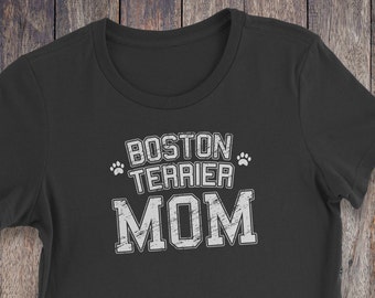 Boston Terrier Mom Shirt - Boston Terrier TShirt - Dog T-shirts - Dog Lover Shirt  Pet Lover Clothing - Dog Shirt - Dog Mom - Boston Terrier