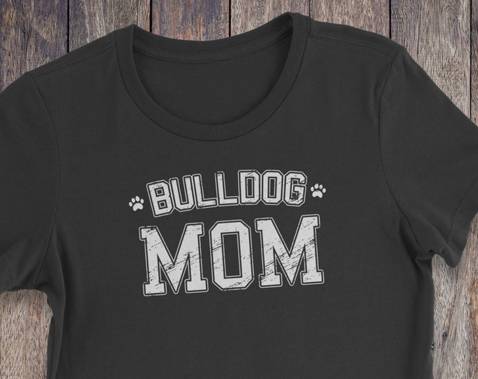 Bulldog Mom T Shirt - Bulldog Shirt - Dog T-shirts - Dog Lover Shirt - Pet Lover Clothing - Dog Shirt - Dog Mom - Bulldog Clothing Shirt