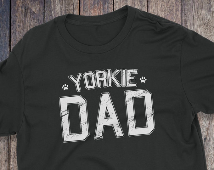 Yorkie Dad Shirt - Yorkie T-Shirt - Dog T-shirts - Dog Lover Shirt - Pet Lover Clothing - Dog Shirt - Dog Dad - Dog Lover - Yorkie Dad