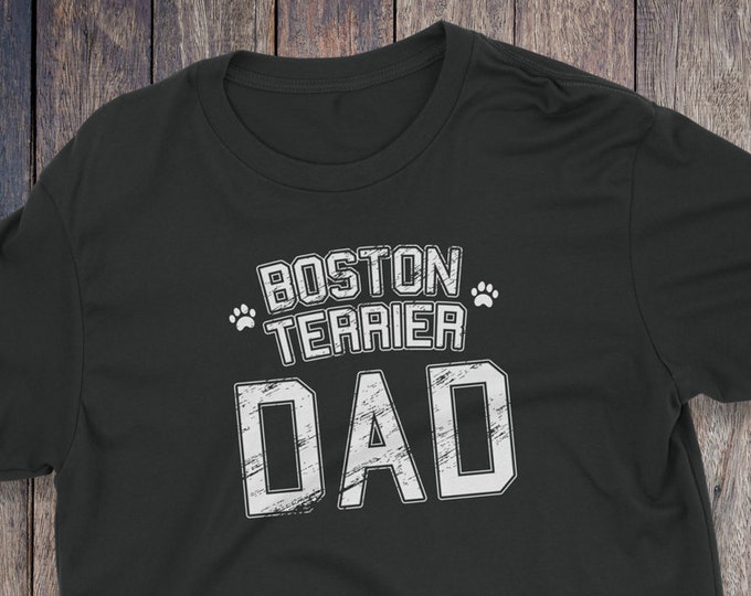 Boston Terrier Dad Shirt - Boston Terrier T-Shirt - Dog T-shirts - Dog Lover Shirt - Pet Lover Clothing - Dog Shirt - Dog Dad Terrier Shirt