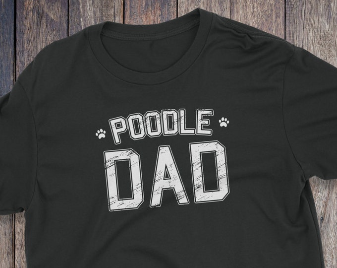 Poodle Dad Shirt - Poodle T-Shirt - Dog T-shirts - Dog Lover Shirt - Pet Lover Clothing - Dog Shirt - Dog Dad - Poodle Shirt - Poodle Gift