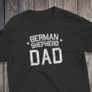 German Shepherd Dad Shirt - German Shepherd T-Shirt - Dog T-shirts - Dog Lover Shirt - Pet Lover Clothing - Dog Shirt - Dog Dad - Dog Lover