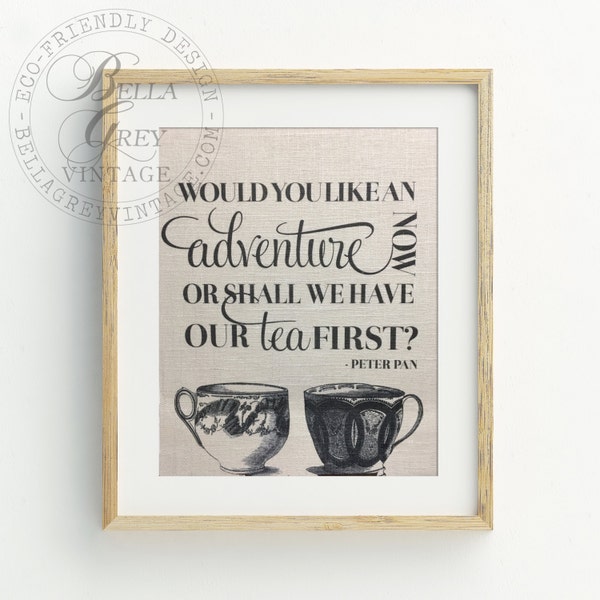 Would You Like An Adventure Now Or Shall We Have Our Tea First Sign - Peter Pan - Burlap Art Print - Cotton Art Print - Nursery Baby - Kids