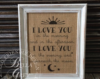I Love You in the Morning and in the Afternoon I Love You in the Evening and Underneath Moon - Nursery Baby Shower Gift Burlap Sign Print