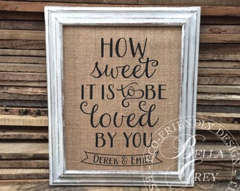 How Sweet it is to be Loved by You - Burlap Sign or Natural Cotton Fabric Art Print - Wedding - Anniversary -Valentine's Day Engagement Gift