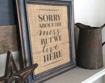 Sorry About the Mess But We Live Here Sign - Burlap Art Print - Natural Cotton Art Print - Vintage Farmhouse Shabby Chic - Typeography Print