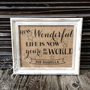 How Wonderful Life Is Now You&#39;re in the World Sign - Burlap Cotton Art Print Nursery Baby Shower Personalized Customized Gift Nursery Decor
