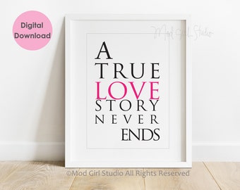 A True Love Story Never Ends, Printable Art, 8x10 Print, 5x7 Print, Wall Art