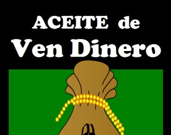 May include: A brown money bag with a dollar sign on it, surrounded by gold coins. The bag is on a green background with the text "ACEITE de Ven Dinero" above it and "ARTE OBSCURA OCCULT. CURIO. BOTANICA" below it.