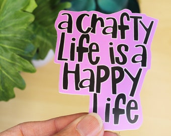 Crafty Life Sticker, A Crafty Life Is A Happy Life, crafter, decal, waterproof, laptop sticker