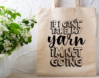 If I Can't Take My Yarn I'm Not Going Recycled Canvas Tote Bag, Crochet, Knitter, yarn lover, gift for her, gift for mom, Reusable Bag