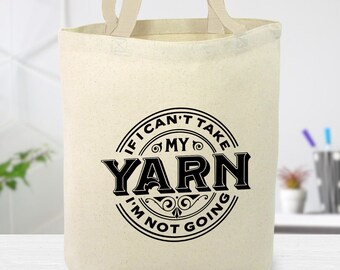 If I Can't Take My Yarn I'm Not Going Canvas Tote Bag, Crochet, Knitter, yarn lover, gift for her, gift for mom, Reusable Bag