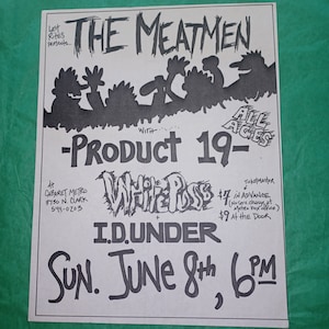 May include: Black and white concert poster for The Meatmen, Product 19, White Puss, and I.D. Under. The poster includes the date, time, and venue, Cabaret Metro, 3750 N. Clark. The words "All Ages" are also included.
