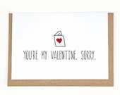 Valentines Card - Funny Love Card - You're My Valentine, Sorry