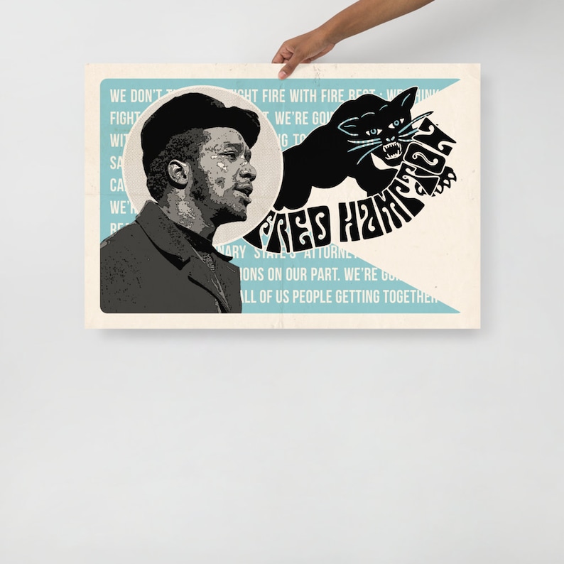 May include: A black and white poster with a portrait of Fred Hampton, a black panther, and the text "We don't fight fire with fire best. We think we're going to..." and "Red Hampton" in a circular design.