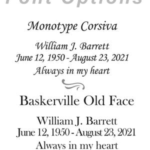May include: A white background displays text in two different font styles: Monotype Corsiva and Baskerville Old Face. Each font presents the name "William J. Barrett" with birth and death dates, and the phrase "Always in my heart."