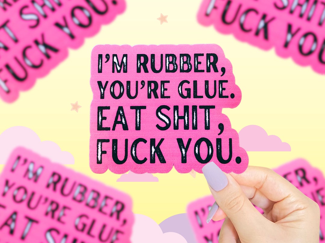 Im Rubber Youre Glue Sticker, Funny Saying Sticker, Funny Quote Sticker