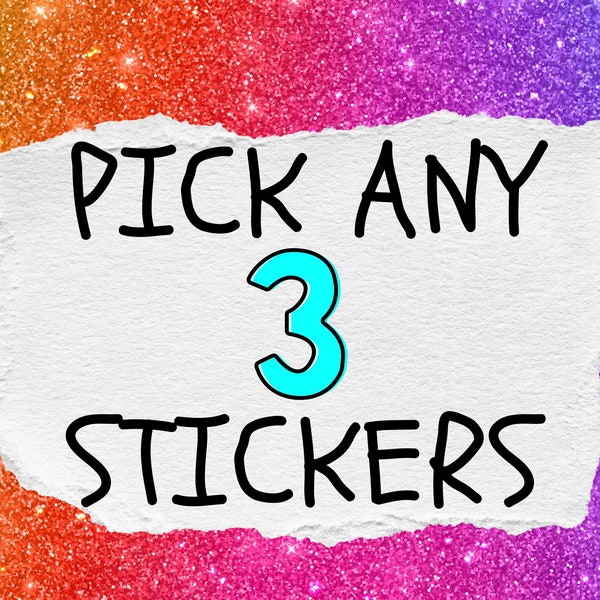 Pick Any 3 Stickers, Sticker Pack, Sticker Bundle, You Pick, Personalized, Sticker Pack, Assorted Stickers, Sticker Multipack, Waterproof