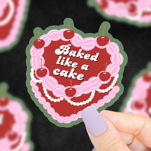 Baked Like A Cake Sticker, Funny Saying Sticker, Sarcastic Sticker, Birthday Cake Sticker, Funny Stickers, Pun Stickers, Relatable Stickers