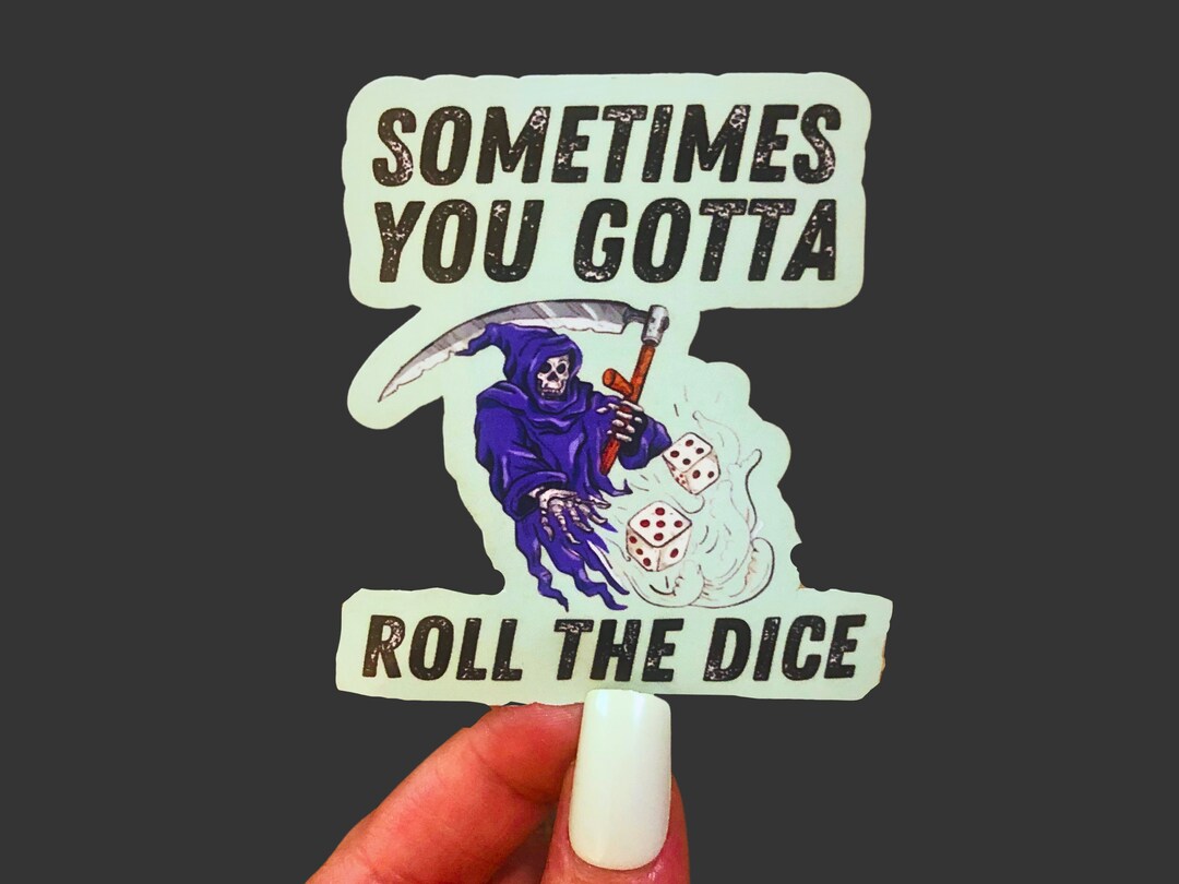 Sometimes You Gotta Roll the Dice Sticker, Positive Saying Sticker