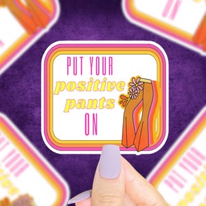 Put Your Positive Pants On Sticker, Positive Stickers, Hippie Sticker, Retro, Cute Sticker, Notebook Sticker, Water Bottle, Motivational